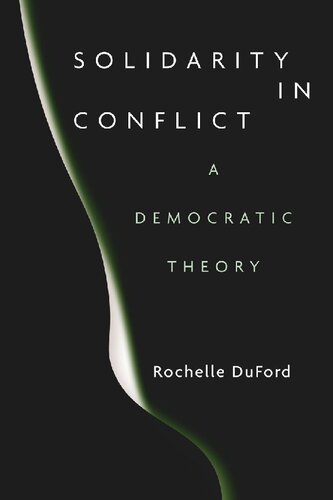 Solidarity In Conflict A Democratic Theory Rochelle Duford