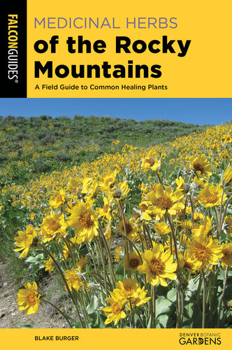 Medicinal Herbs Of The Rocky Mountains A Field Guide To Common Healing Plants Blake Burger