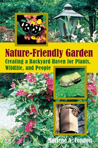 The Naturefriendly Garden Creating A Backyard Haven For Animals Plants And People Marlene A Condon