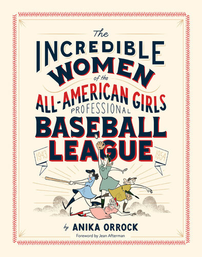 Incredible Women Of The Allamerican Girls Professional Baseball League Anika Orrock