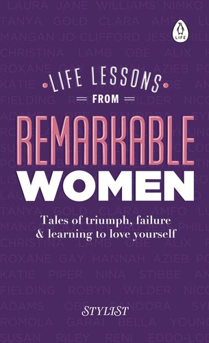 Life Lessons From Remarkable Women Tales Of Triumph Failure And Learning To Love Yourself Stylist Magazine