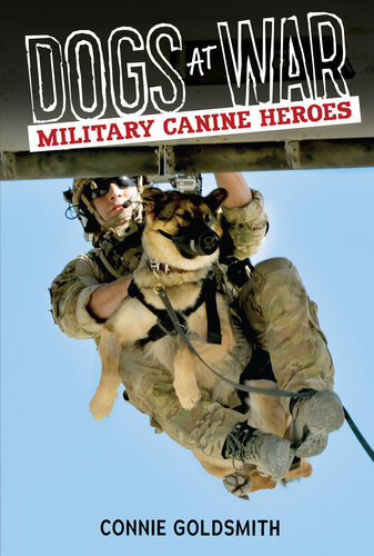Dogs At War Military Canine Heroes Connie Goldsmith