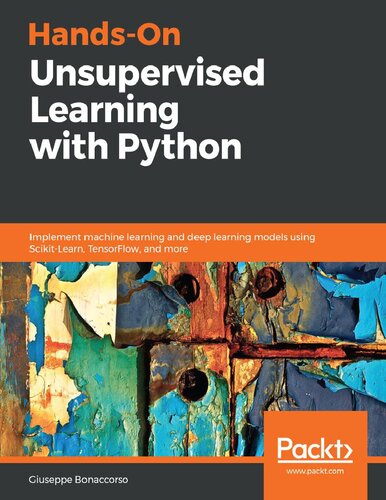 Handson Unsupervised Learning With Python Implement Machine Learning And Deep Learning Models Using Scikitlearn Tensorflow And More Bonaccorso