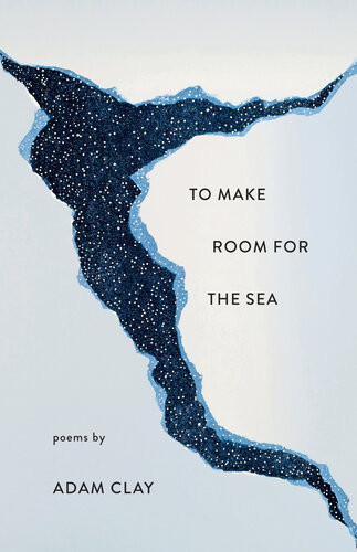 To Make Room For The Sea Adam Clay