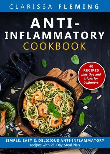 Antiinflammatory Cookbook Simple Easy Delicious Antiinflammatory Recipes With 21day Meal Plan 40 Recipes Plus Tips And Tricks For Beginners Clarissa Fleming