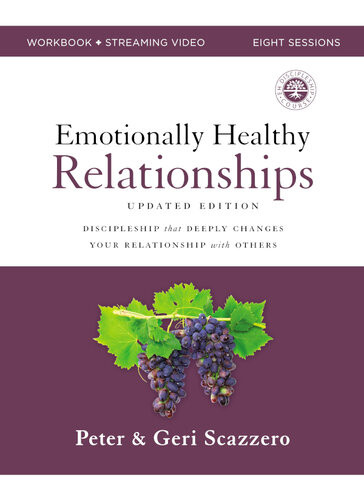 Emotionally Healthy Relationships Workbook Discipleship That Deeply Changes Your Relationship With Others Updated Peter Scazzero Geri Scazzero