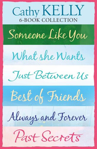 Cathy Kelly 6book Collection Someone Like You What She Wants Just Between Us Best Of Friends Always And Forever Past Secrets Cathy Kelly
