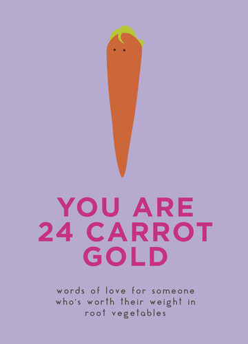 You Are 24 Carrot Gold Words Of Love For Someone Whos Worth Their Weight In Root Vegetables Dillon Sprouts Kale Sprouts