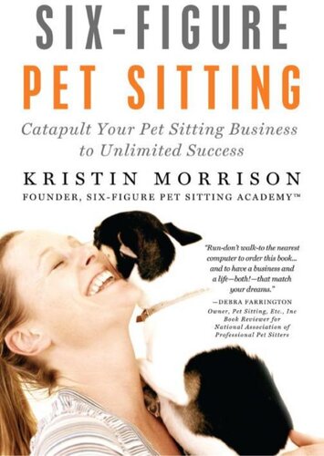 Sixfigure Pet Sitting Catapult Your Pet Sitting Business To Unlimited Success Kristin Morrison