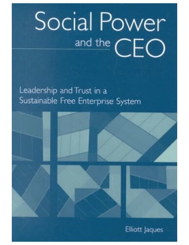 Social Power And The Ceo Leadership And Trust In A Sustainable Free Enterprise System Elliott Jaques