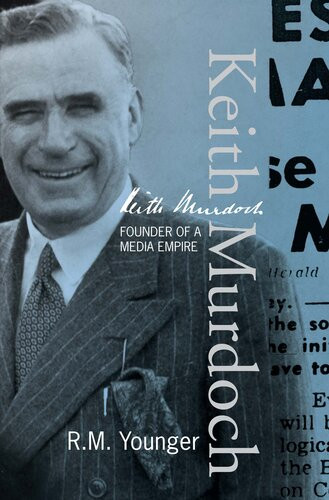 Keith Murdoch The War Correspondent Who Founded An Empire R M Younger