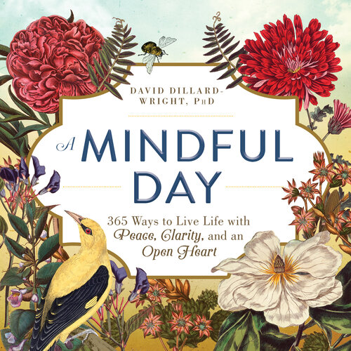 A Mindful Day 365 Ways To Live Life With Peace Clarity And An Open Heart David Dillardwright