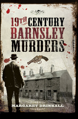19th Century Barnsley Murders 1st Edition Margaret Drinkall