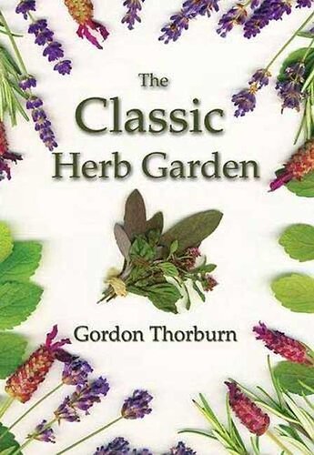 The Classic Herb Garden Gordon Thorburn