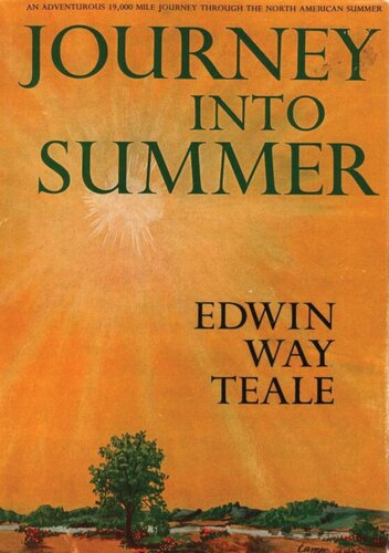 Journey Into Summer A Naturalists Record Of A 19000mile Journey Through The North American Summer Edwin Way Teale