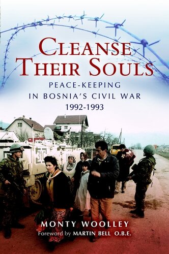 Cleanse Their Souls Peacekeeping In Bosnias Civil War 19921993 Monty Woolley
