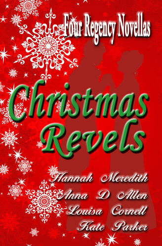 Christmas Revels Four Regency Novellas Hannah Meredith Anna D Allen Louisa Cornell Kate Parker