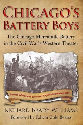 Chicagos Battery Boys The Chicago Mercantile Battery In The Civil Wars Western Theater Richard Brady Williams
