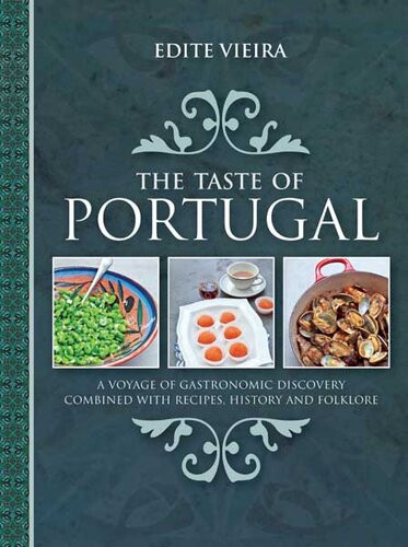 The Taste Of Portugal A Voyage Of Gastronomic Discovery Combined With Recipes History And Folklore Edite Vieira