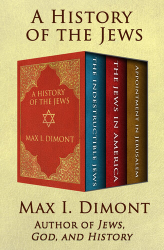 A History Of The Jews The Indestructible Jews The Jews In America And Appointment In Jerusalem Max I Dimont