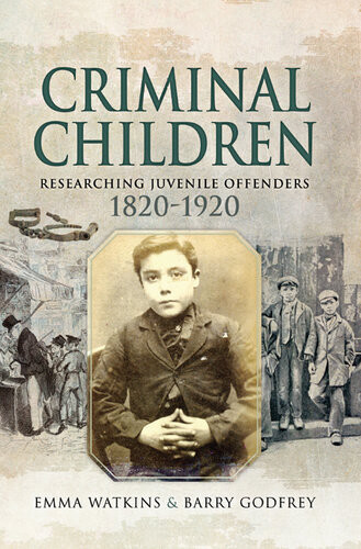 Criminal Children Researching Juvenile Offenders 18201920 Emma Watkins Barry Godfrey