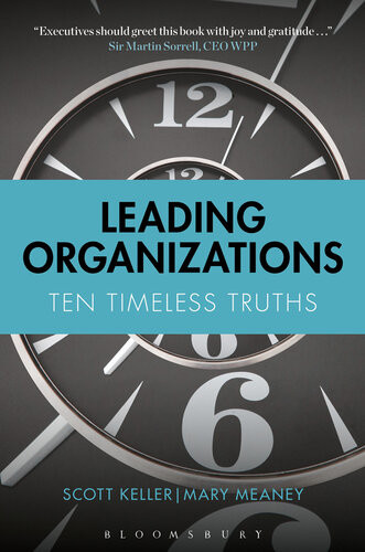 Leading Organizations Ten Timeless Truths Scott Keller Mary Meaney
