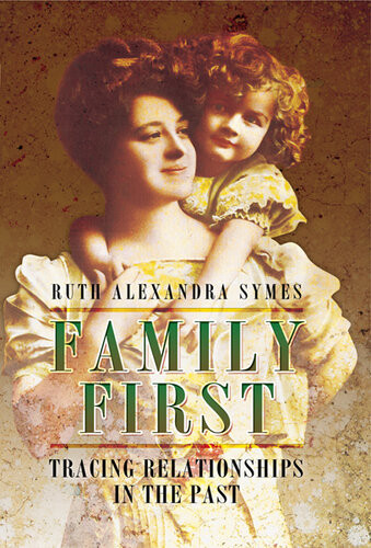 Family First Tracing Relationships In The Past Symes Ruth A