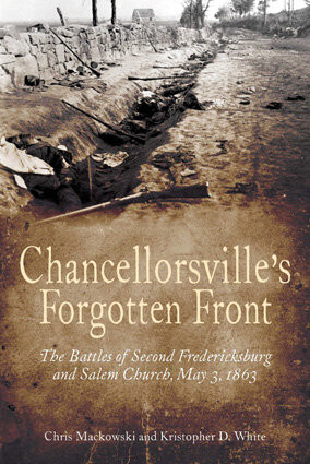 Chancellorsvilles Forgotten Front The Battles Of Second Fredericksburg And Salem Church May 3 1863 Chris Mackowski Kristopher D White