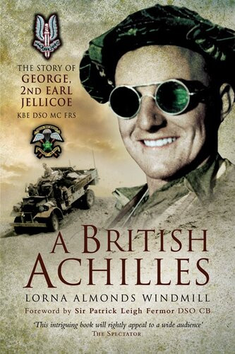 A British Achilles The Story Of George 2nd Earl Jellicoe Kbe Dso Mc Frs Lorna Almonds Windmill
