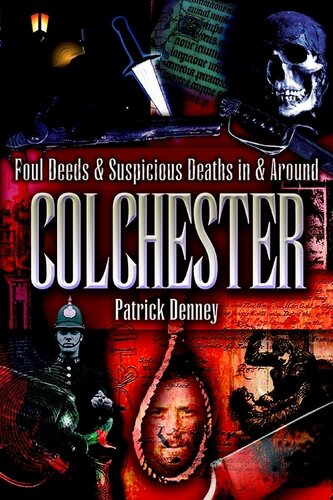 Foul Deeds Suspicious Deaths In Around Colchester Patrick Denney