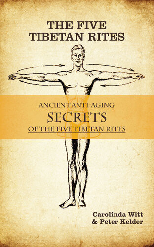 The Five Tibetan Rites Antiaging Secrets Of The Five Tibetan Rites Carolinda Witt Peter Kelder