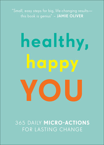 Healthy Happy You 365 Daily Microactions For Lasting Change Nora Rosendahl Nelli Lahteenmaki Aleksi Hoffman