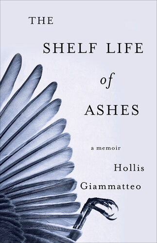 The Shelf Life Of Ashes Hollis Giammatteo