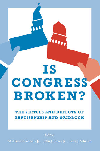Is Congress Broken The Virtues And Defects Of Partisanship And Gridlock Gary J Schmitt