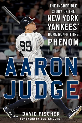 Aaron Judge The Incredible Story Of The New York Yankees Home Runhitting Phenom David Fischer