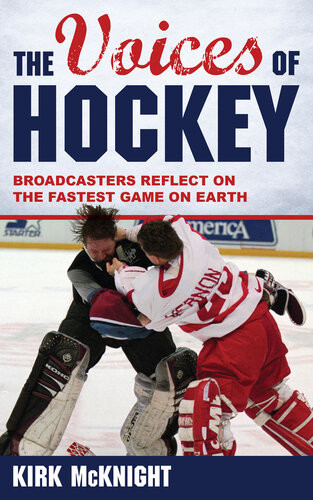 The Voices Of Hockey Broadcasters Reflect On The Fastest Game On Earth Kirk Mcknight