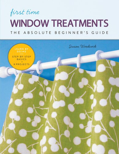 First Time Window Treatments The Absolute Beginners Guidelearn By Doing Stepbystep Basics 8 Projects Susan Woodcock