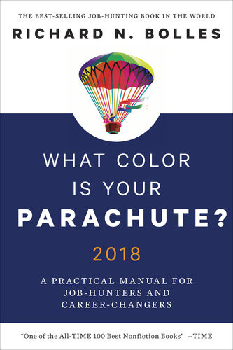 What Color Is Your Parachute 2018 A Practical Manual For Jobhunters And Careerchangers Richard N Bolles