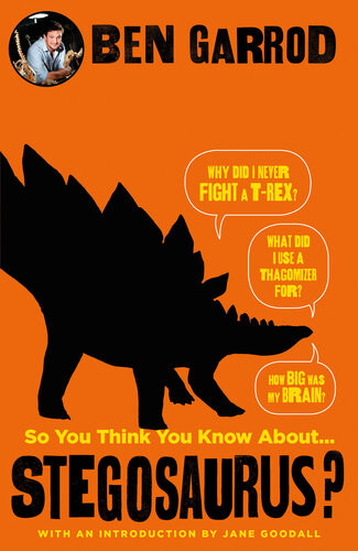 So You Think You Know About Stegosaurus Ben Garrod
