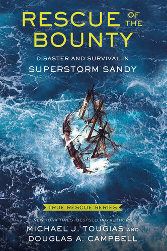 True Rescue 6rescue Of The Bounty Young Readers Edition Disaster And Survival In Superstorm Sandy Michael J Tougias Douglas A Campbell