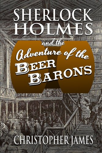 Sherlock Holmes And The Adventure Of The Beer Barons Christopher James
