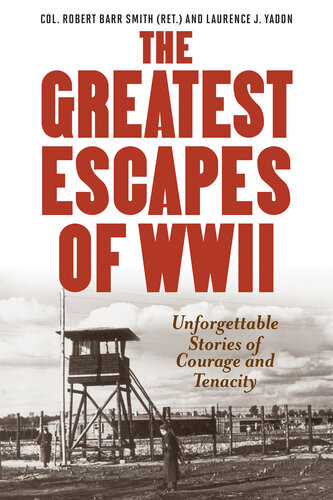 Greatest Escapes Of World War Ii Col Robert Barr Smith Laurence J Yadon