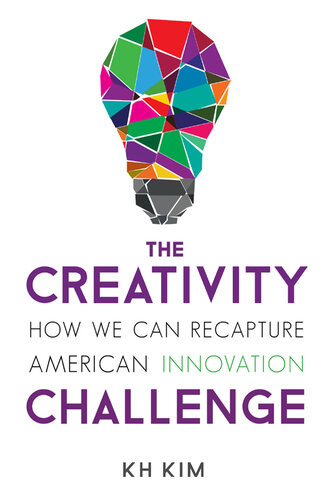 The Creativity Challenge How We Can Recapture American Innovation Kh Kim
