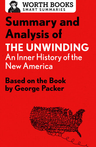 Summary And Analysis Of The Unwinding An Inner History Of The New America Based On The Book By George Packer Worth Books