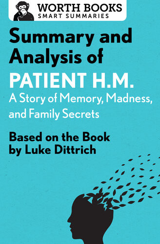 Summary And Analysis Of Patient Hm A Story Of Memory Madness And Family Secrets Based On The Book By Luke Dittrich Worth Books