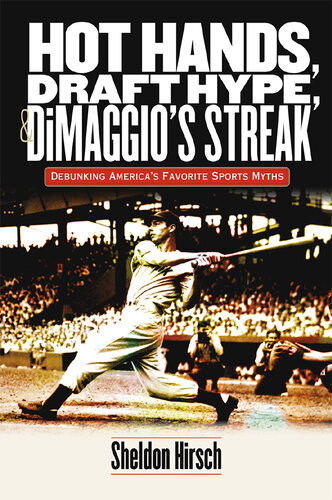 Hot Hands Draft Hype And Dimaggios Streak Debunking Americas Favorite Sports Myths Sheldon Hirsch