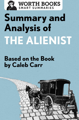 Summary And Analysis Of The Alienist Based On The Book By Caleb Carr Worth Books