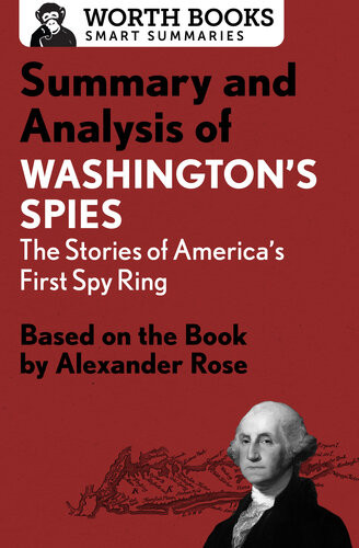 Summary And Analysis Of Washingtons Spies The Story Of Americas First Spy Ring Based On The Book By Alexander Rose Worth Books