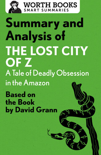 Summary And Analysis Of The Lost City Of Z A Tale Of Deadly Obsession In The Amazon Based On The Book By David Grann Worth Books