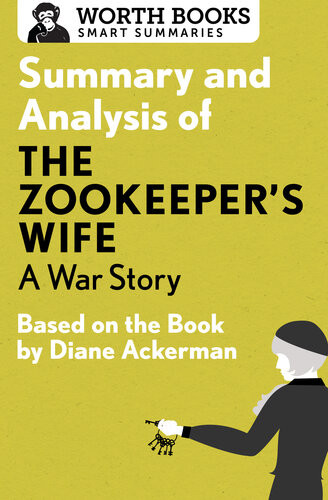 Summary And Analysis Of The Zookeepers Wife A War Story Based On The Book By Diane Ackerman Worth Books